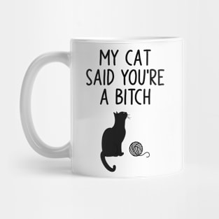 My Cat Said You're A Bitch Mug